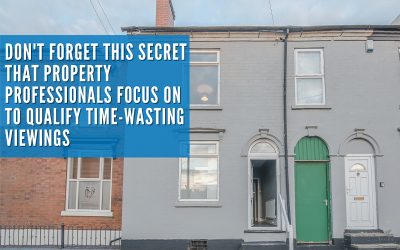 Don’t forget this secret that property professionals focus on to qualify time-wasting viewings