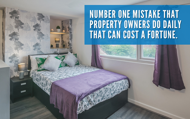 Number one mistake that property owners do daily that can cost a fortune
