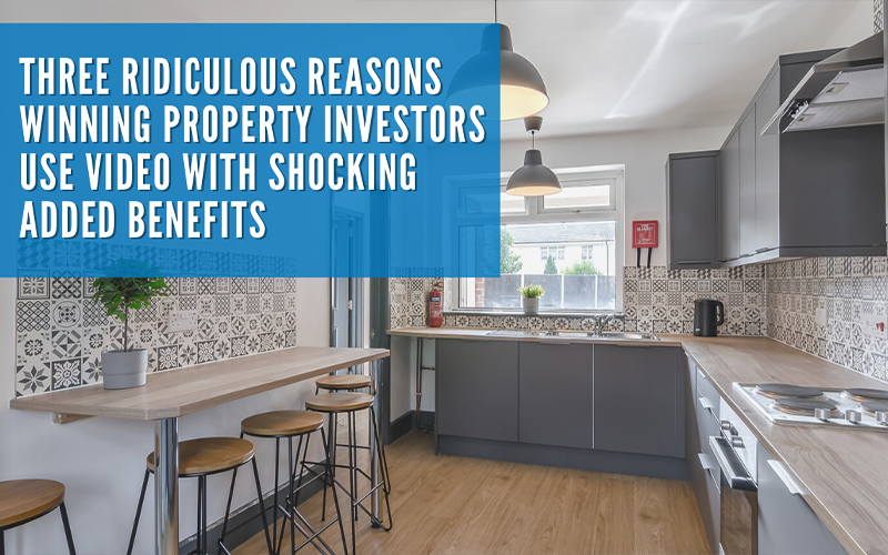 Three ridiculous reasons winning property investors use video with shocking added benefits