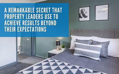 A remarkable secret that property leaders use to achieve results beyond their expectations