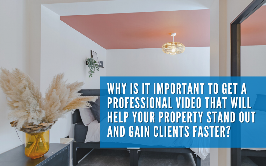 Why is it important to get a professional video that will help your property stand out and gain clients faster?