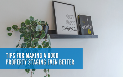 TIPS FOR MAKING A GOOD PROPERTY STAGING EVEN BETTER